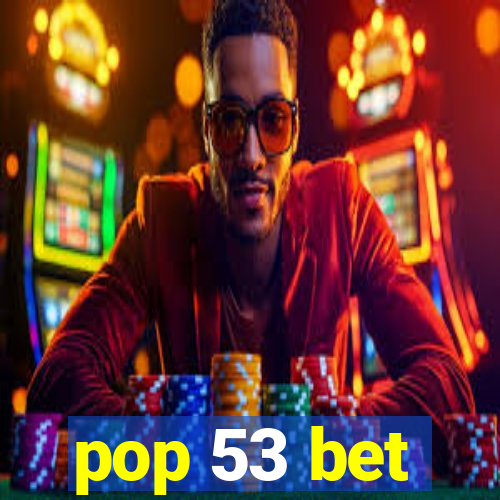 pop 53 bet